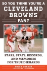 So You Think You're a Cleveland Browns Fan?: Stars, Stats, Records, and Memories for True Diehards By Roger Gordon, Thom Darden (Foreword by) Cover Image