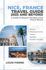Nice, France Travel Guide 2023 And Beyond: Discover the Best of the French Riviera Cover Image