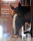 Illustrated Guide to Holistic Care for Horses: An Owner's Manual Cover Image