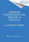 Animales fantásticos 2: El arte de la película By Dermot Power Cover Image