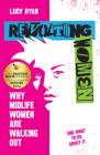 Revolting Women: Why Midlife Women Are Walking Out, and What to Do about It By Lucy Ryan Cover Image