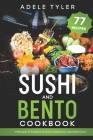 Sushi And Bento Cookbook: 77 Recipes To Prepare At Home Traditional Japanese Food By Adele Tyler Cover Image