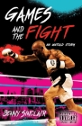 Games and the Fight: An Untold Story By Benny Sinclair Cover Image