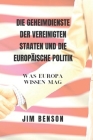 Die Us-Geheimdienste Und Die Europäische Politik: Was Europa wissen darf By Jim Benson Cover Image