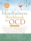 The Mindfulness Workbook for OCD: A Guide to Overcoming Obsessions and Compulsions Using Mindfulness and Cognitive Behavioral Therapy (A New Harbinger By John Hershfield Mft, Tom Corboy Mft, James Claiborn Abpp (Foreword by) Cover Image