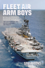 Fleet Air Arm Boys: True Tales from Royal Navy Aircrew, Maintainers and Handlers: Volume One - Air Defence Fighter Aircraft Since 1945 By Steve Bond Cover Image