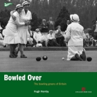Bowled Over: The bowling greens of Britain (Played in Britain) Cover Image