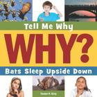Bats Sleep Upside Down (Tell Me Why Library) By Susan H. Gray, Timothy Cap (Narrated by) Cover Image