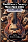 The Ultimate Country Music Quiz Book: 800 Questions: 2024 EDITION Cover Image