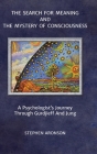 The Search For Meaning and The Mystery of Consciousness: A Psychologist's Journey Through Gurdjieff and Jung By Stephen Aronson Cover Image