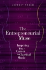 The Entrepreneurial Muse: Inspiring Your Career in Classical Music By Jeffrey Nytch Cover Image