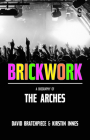 Brickwork: A Biography of the Arches By Kirstin Innes, David Bratchpiece Cover Image