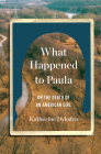 What Happened to Paula: On the Death of an American Girl By Katherine Dykstra Cover Image