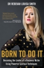 Born To Do It: Becoming the Leader of a Business Niche Using Powerful Spiritual Techniques By Rebekah Louisa Smith Cover Image