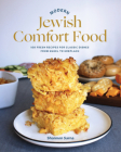 Modern Jewish Comfort Food: 100 Fresh Recipes for Classic Dishes from Kugel to Kreplach Cover Image