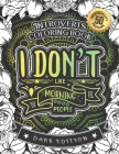 Introverts Coloring Book, I Don't Like Morning People: A fun Colouring Gift Book For Anxious People (Dark Edition) By Snarky Adult Coloring Books Cover Image
