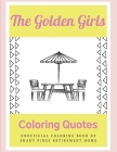 The Golden Girls Coloring Quotes: Unofficial Coloring book Of Shady Pines Retirement Home By St Olaf Cover Image