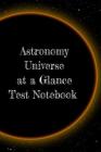 Astronomy Universe at a Glance Test Notebook: Preparation For University - Prep Notepad For Students Of The Galaxy By Lars Lichtenstein Cover Image