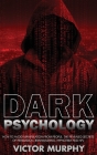 Dark Psychology: How to Avoid Manipulation from People, the Revealed Secrets of Persuasion, Brainwashing, Hypnotism and NPL. Cover Image