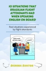 10 Situations That Brazilian Flight Attendants Had When Speaking English on Board: Real situations experienced by flight attendants By Debora Santos Cover Image
