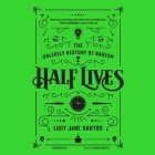 Half Lives: The Unlikely History of Radium Cover Image