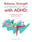 Balance, Strength and Flexibility for Those with ADHD: Key components for mental and physical fitness Cover Image
