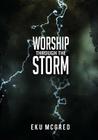 Worship Through the Storm By Eku McGred Cover Image