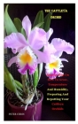 The Cattleya Orchid: Step By Step On How To Grow, Temperature And Humidity, Preparing And Repotting Your Cattleya Orchids By Peter Chris Cover Image