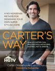 Carter's Way: A No-Nonsense Method for Designing Your Own Super Stylish Home By Carter Oosterhouse, Chris Peterson (With), Rachael Ray (Foreword by) Cover Image