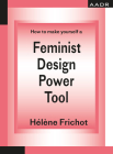 How to Make Yourself a Feminist Design Power Tool Cover Image