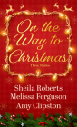 On the Way to Christmas By Sheila Roberts, Melissa Ferguson, Amy Clipston Cover Image