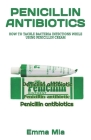 Penicillin Antibiotics: How to Tackle Bacteria Infections While Using Penicillin Cream By Emma Mia Cover Image