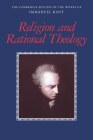 Religion and Rational Theology (Cambridge Edition of the Works of Immanuel Kant) By Immanuel Kant, Allen W. Wood (Editor), Allen W. Wood (Translator) Cover Image