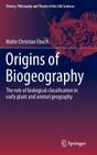 Origins of Biogeography: The Role of Biological Classification in Early Plant and Animal Geography (History #13) By Malte Christian Ebach Cover Image