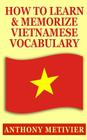 How to Learn and Memorize Vietnamese Vocabulary By Anthony Metivier Cover Image