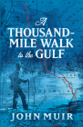 A Thousand-Mile Walk to the Gulf By John Muir, William Frederic Badè (Editor) Cover Image