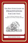 The Best Ever Guide to Demotivation for Cubs' Fans: How To Dismay, Dishearten and Disappoint Your Friends, Family and Staff By Dick DeBartolo (Introduction by), Mark Geoffrey Young Cover Image