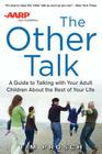 AARP the Other Talk: A Guide to Talking with Your Adult Children about the Rest of Your Life Cover Image