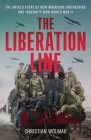 The Liberation Line: The Untold Story of How American Engineering and Ingenuity Won World War II By Christian Wolmar Cover Image