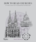 How to Read Churches: A Crash Course in Ecclesiastical Architecture (How To Read...) Cover Image