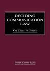 Deciding Communication Law: Key Cases in Context (Routledge Communication) Cover Image
