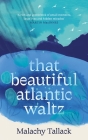 That Beautiful Atlantic Waltz By Malachy Tallack Cover Image