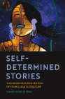 Self-Determined Stories: The Indigenous Reinvention of Young Adult Literature (American Indian Studies) Cover Image