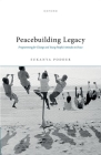 Peacebuilding Legacy: Programming for Change and Young People's Attitudes to Peace By Sukanya Podder Cover Image
