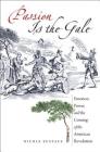 Passion Is the Gale: Emotion, Power, and the Coming of the American Revolution (Published by the Omohundro Institute of Early American Histo) By Nicole Eustace Cover Image