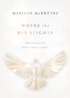 Where the Eye Alights: Phrases for the Forty Days of Lent By Marilyn McEntyre Cover Image