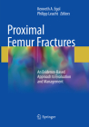 Proximal Femur Fractures: An Evidence-Based Approach to Evaluation and Management By Kenneth A. Egol (Editor), Philipp Leucht (Editor) Cover Image