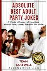 Absolute Best Adult Party Jokes: A Wonderful Treasury of Exceptional Hilarious Jokes, Quotes, Anecdotes and Stories Cover Image