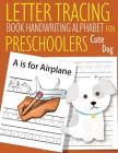 Letter Tracing Book Handwriting Alphabet for Preschoolers Cute Dog: Letter Tracing Book -Practice for Kids - Ages 3+ - Alphabet Writing Practice - Han By John J. Dewald Cover Image
