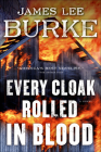 Every Cloak Rolled in Blood By James Lee Burke Cover Image